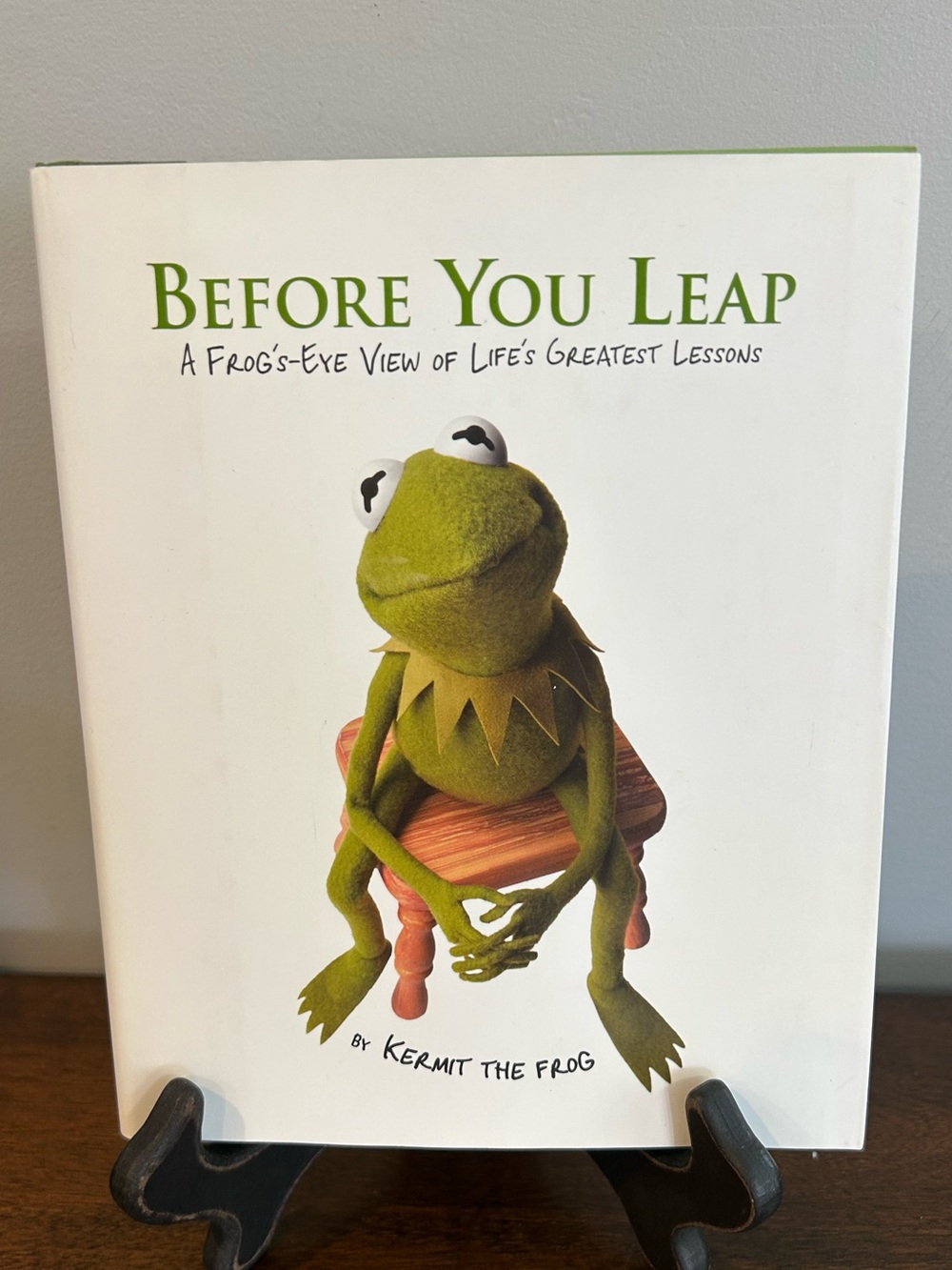 “Before You Leap: A Frog's-eye View of Life's Greatest Lessons” Kermit the Frog.